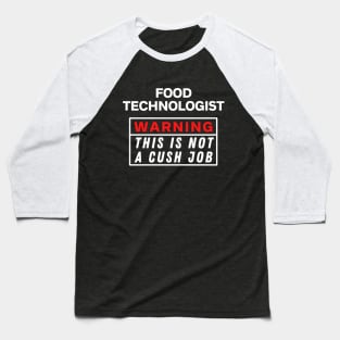 Food technologist Warning this is not a cush job Baseball T-Shirt